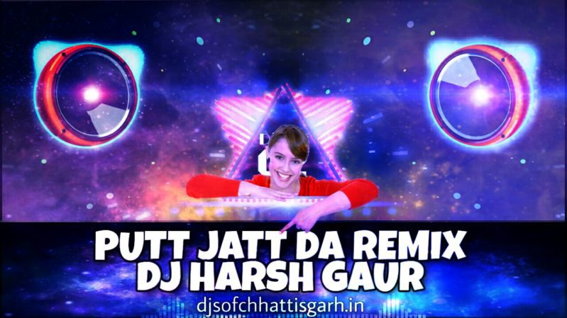 DJ Harsh Gaur - Putt Jatt Da Remix Diljit Dosanjh Punjabi Cg Dj Mix Song