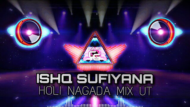 Ishq Sufiyana (Holi Nagada Ut Mix) Dj Chotu Latuwa And Dj Ajay