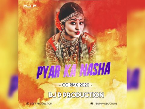 Nagpuri Dj Remix - Pyar Ke Nasha (Cg Mix) DJ P Production